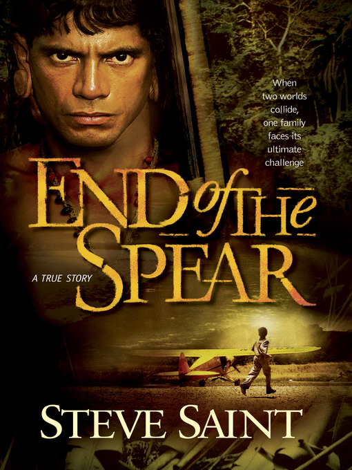 Title details for End of the Spear by Steve Saint - Available